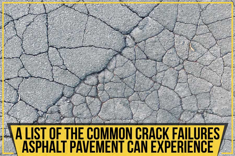 A List Of The Common Crack Failures Asphalt Pavement Can Experience