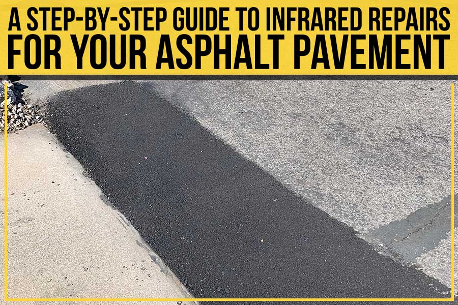 A Step-By-Step Guide To Infrared Repairs For Your Asphalt Pavement