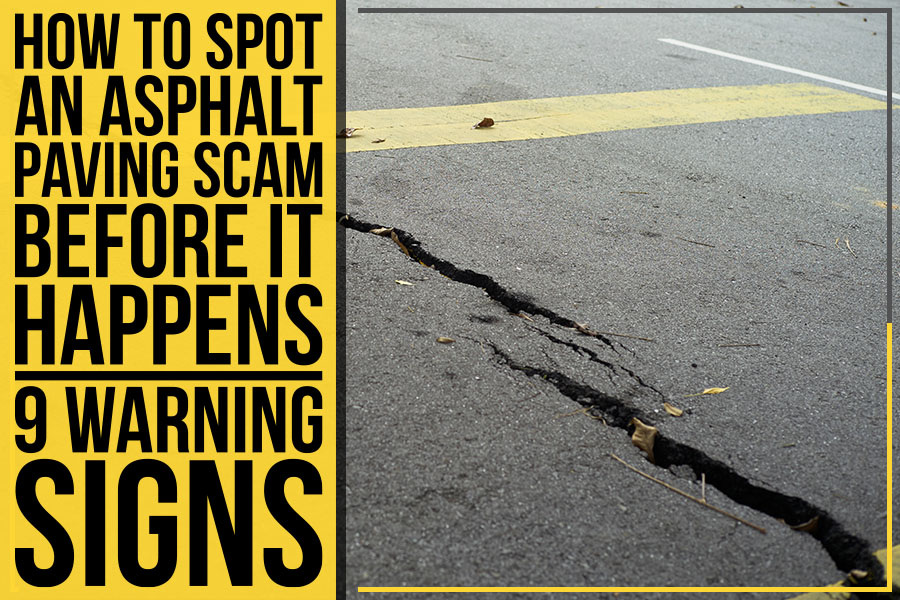 How To Spot An Asphalt Paving Scam Before It Happens: 9 Warning Signs