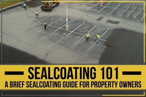 Read more about the article Sealcoating 101 – A Brief Sealcoating Guide For Property Owners