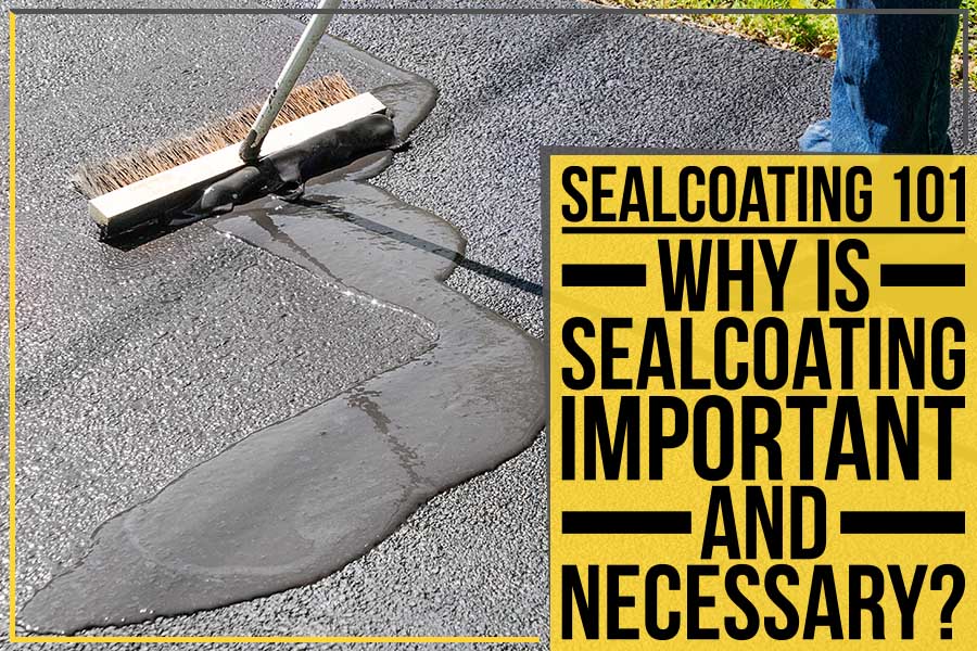 Sealcoating 101: Why Is Sealcoating Important And Necessary?